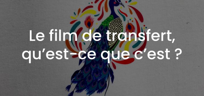 le film de transfert : qu'es-ce que c'est ?