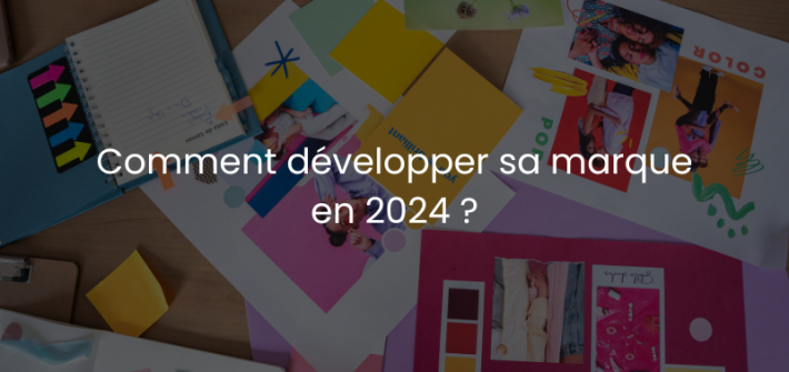 Comment développer sa marque en 2024 ?